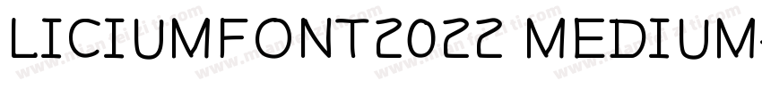 LICIUMFONT2022 MEDIUM字体转换